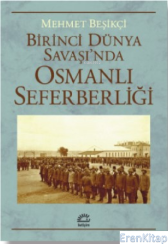 Birinci Dünya Savaşı'nda Osmanlı Seferberliği Mehmet Beşikçi