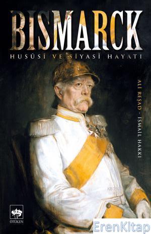 Bismarck Hususi ve Siyasi Hayatı Ali Reşad
