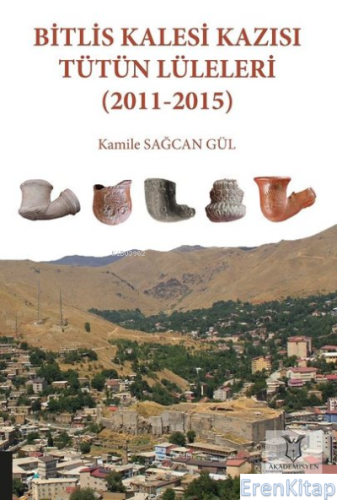 Bitlis Kalesi Kazısı Tütün Lüleleri (2011-2015) Kamile Sağcan Gül
