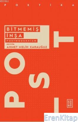 Bitmemiş İnşa : Postmodernizm Ahmet Melih Karauğuz