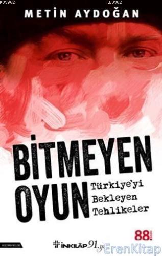 Bitmeyen Oyun - Türkiye'yi Bekleyen Tehlikeler Metin Aydoğan
