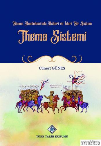 Bizans Anadolusu'nda Askeri ve İdari Bir Sistem 'Thema Sistemi' Cüneyt