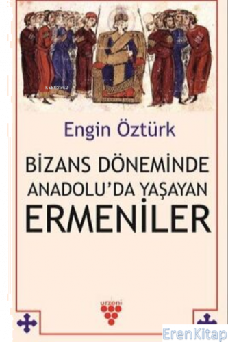 Bizans Döneminde Anadolu'Da Yaşayan Ermeniler