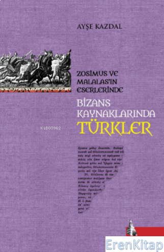Bizans Kaynaklarında Türkler : Zosimus ve Malalas'ın Eserlerinde Ayşe 