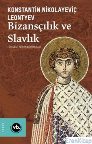 Bizansçılık ve Slavlık Konstantin Nikolayeviç Leontyev