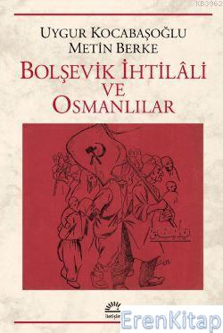Bolşevik İhtilali ve Osmanlılar Uygur Kocabaşoğlu