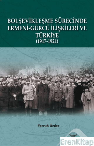 Bolşevikleşme Sürecinde Ermeni-gürcü İlişkileri Ve Türkiye 1917-1921 F
