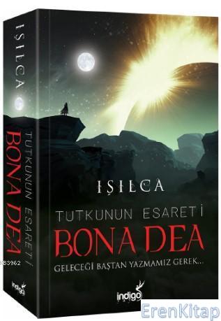 Bona Dea – Tutkunun Esareti - Geleceği Baştan Yazmamız Gerek Işıl Parl