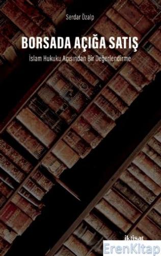 Borsada Açığa Satış : İslam Hukuku Açısından Bir Değerlendirme Serdar 