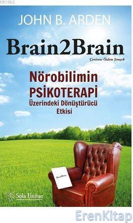 Brain 2 Brain-Nörobilimin Psikoterapi Üzerindeki Dönüştürücü Etkisi Jo