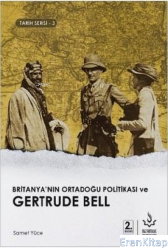 Britanya'nın Ortadoğu Politikası ve Gertrude Bell Samet Yüce