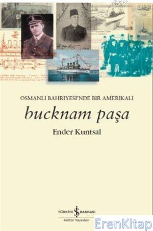 Bucknam Paşa : Osmanlı Bahriyesi'nde Bir Amerikalı