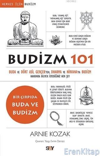 Budizm 101 - Buda ve Dört Asil Gerçekten Dharma ve Nirvana'ya Budizm H