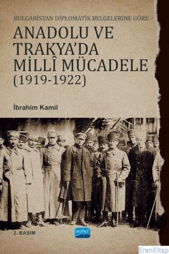 Bulgaristan Diplomatik Belgelerine Göre Anadolu ve Trakya'da Millî Mücadele (1919-1922)