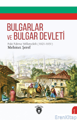 Bulgarlar ve Bulgar Devleti : Edirne Meb'usu Mehmet Şeref Mehmet Şeref