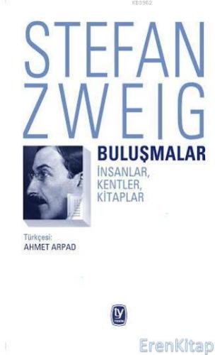 Buluşmalar : İnsanlar, Kentler, Kitaplar Stefan Zweig