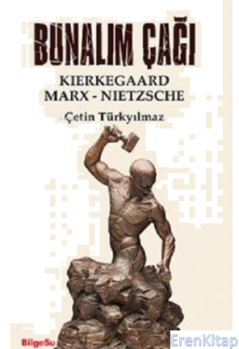 Bunalım Çağı : Kierkegaard - Marx - Nietzsche