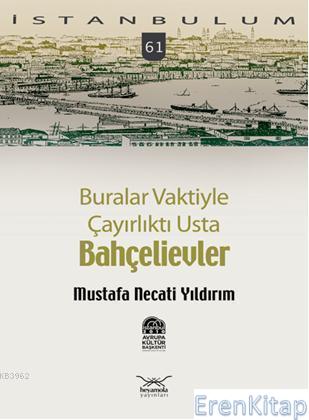 Buralar Vaktiyle Çayırlıktı Usta Bahçelievler: İstanbulum 61 Mustafa N