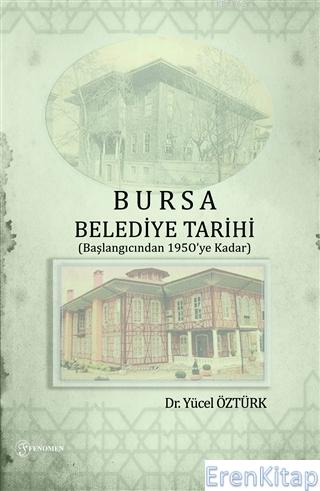 Bursa Belediye Tarihi (Başlangıcından 1950’ye Kadar) Yücel Öztürk