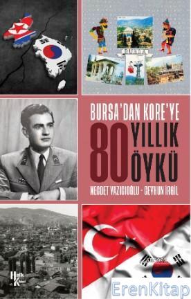 Bursa'dan Kore'ye 80 Yıllık Öykü
