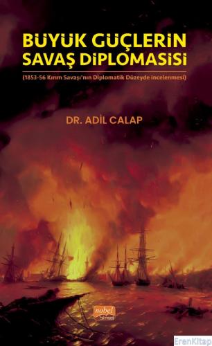 Büyük Güçlerin Savaş Diplomasisi (1853-56 Kırım Savaşı'nın Diplomatik Düzeyde İncelenmesi)