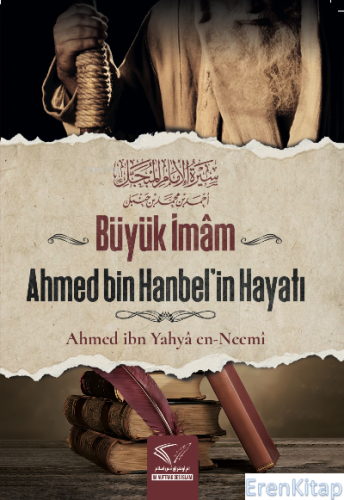Büyük İmam Ahmed Bin Hanbel'in Hayatı Ahmed ibn Yahyâ en-Necmî