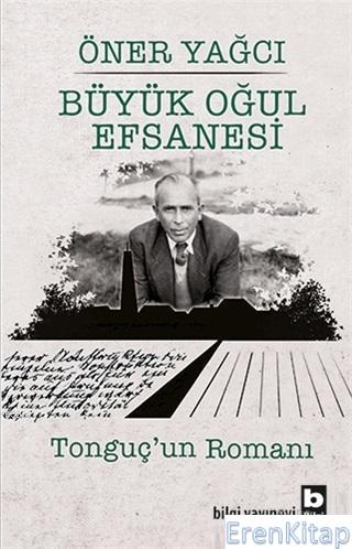 Büyük Oğul Efsanesi Tonguç'un Romanı Öner Yağcı