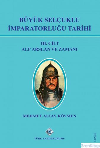 Büyük Selçuklu İmparatorluğu Tarihi III.Cilt Alp Arslan ve Zamanı Mehm