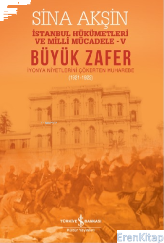 Büyük Zafer – İstanbul Hükümetleri Ve Milli Mücadele-V (1921-1922)