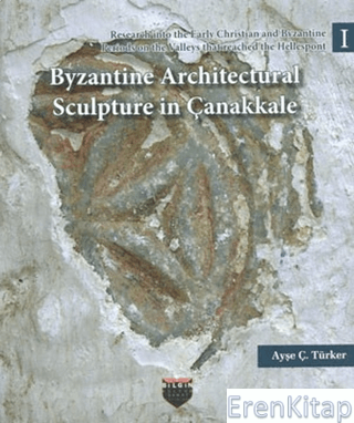 Byzantine Architectural Sculpture in Çanakkale Ayşe Ç. Türker