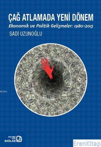 Çağ Atlatmada Yeni Dönem : Ekonomik ve Politik Gelişmeler: 1980-2015 S