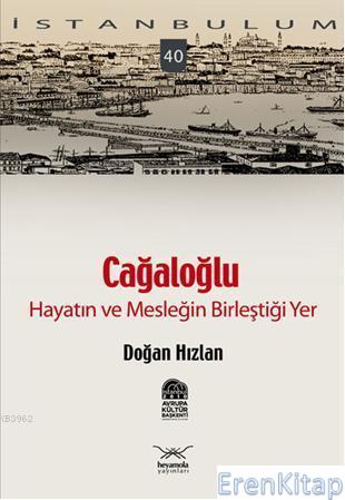 Cağaloğlu - Hayatın ve Mesleğin Birleştiği Yer : İstanbulum 40