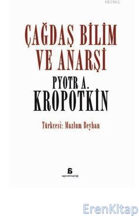 Çağdaş Bilim ve Anarşi Pyotr A. Kropotkin