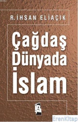 Çağdaş Dünyada İslam R. İhsan Eliaçık
