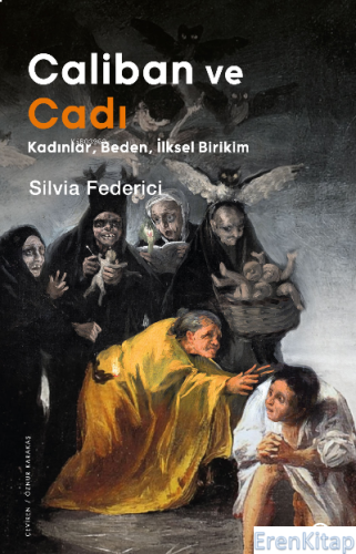 Caliban ve Cadı –Kadınlar, Beden, İlksel Birikim– Silvia Federici