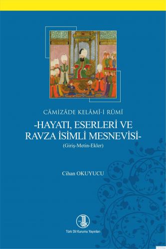 Câmizâde Kelâmî-i Rûmî-Hayatı, Eserleri ve Ravza İsimli Mesnevisi-, 2022