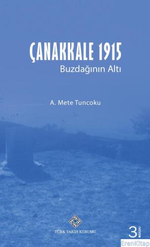 Çanakkale 1915 Buzdağının Altı, (2023 basımı) A. Mete Tuncoku