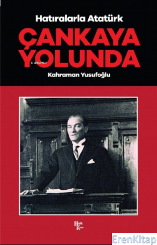 Çankaya Yolunda - Hatıralarla Atatürk Kahraman Yusufoğlu