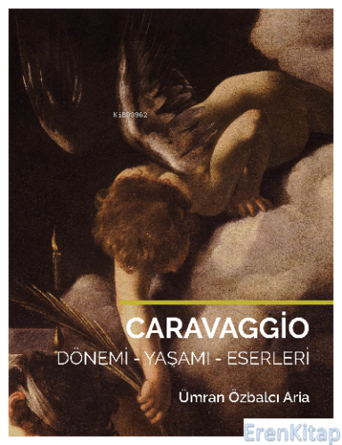 Caravaggio :  Dönemi - Yaşamı - Eserleri