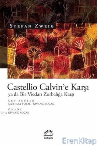 Castellio Calvin'e Karşı ya da Bir Vicdan Zorbalığa Karşı Stefan Zweig