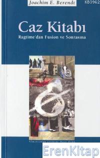 Caz Kitabı : Ragtime'dan Fusion ve Sonrasına Joachim E. Berendt