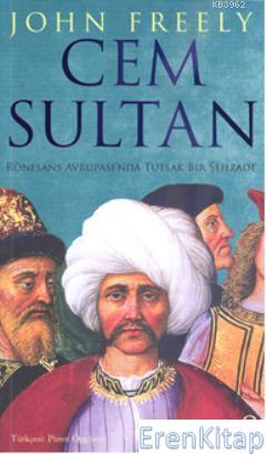 Cem Sultan :  Rönesans Avrupası'nda Tutsak Bir Şehzade