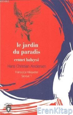 Cennet Bahçesi : Fransızca Hikayeler Seviye 1 Hans Christian Andersen