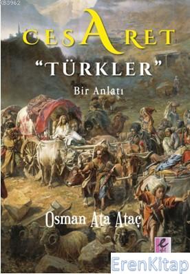 Cesaret "Türkler" : Bir Anlatı Osman Ata Ataç