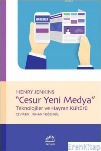 Cesur Yeni Medya Teknolojiler ve Hayran Kültürü Henry Jenkins