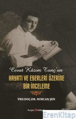 Cevat Kazım Tunç'un Hayatı ve Eserleri Üzerine Bir İnceleme Nurcan Şen