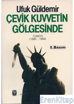 Çevik Kuvvetin Gölgesinde Türkiye (1980 - 1984) %10 indirimli Ufuk Gül