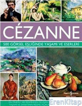 Cezanne - 500 Görsel Eşliğinde Yaşamı ve Eserleri Susie Hodge