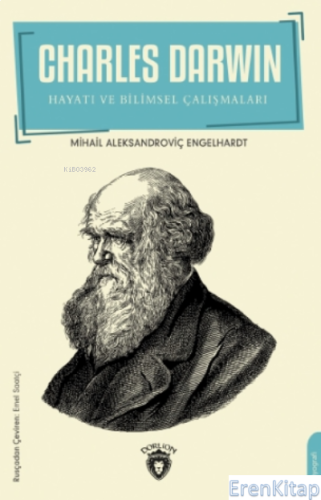 Charles Darwin : Hayatı ve Bilimsel Çalışmaları Mihail Aleksandroviç E