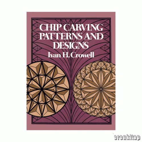 Chip Carving Patterns and Designs Ivan H. Crowel